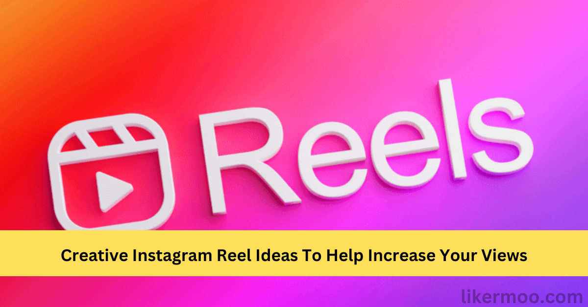 Instagram Reel Ideas To Increase Your Views