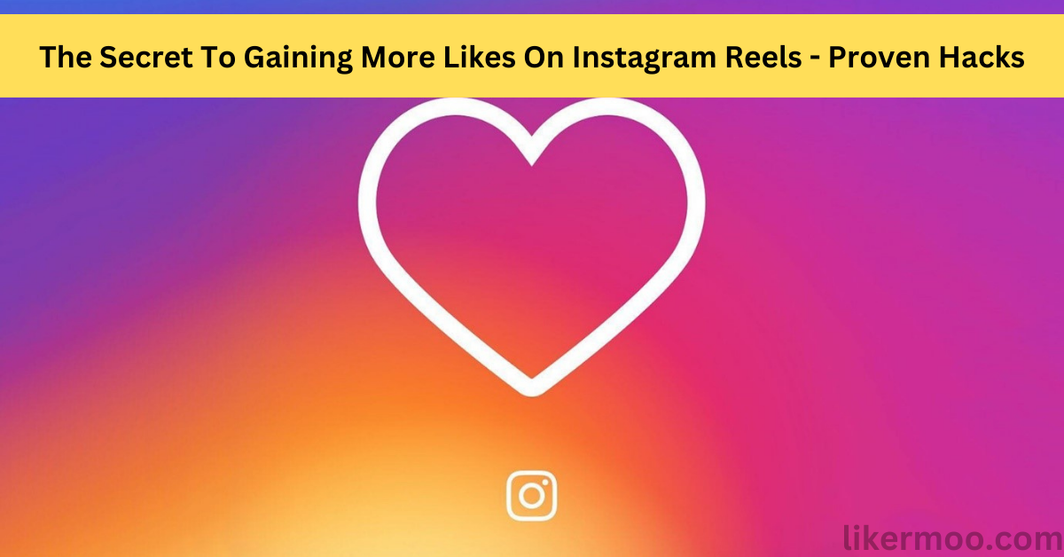 Secret To Gaining More Likes On Instagram Reels