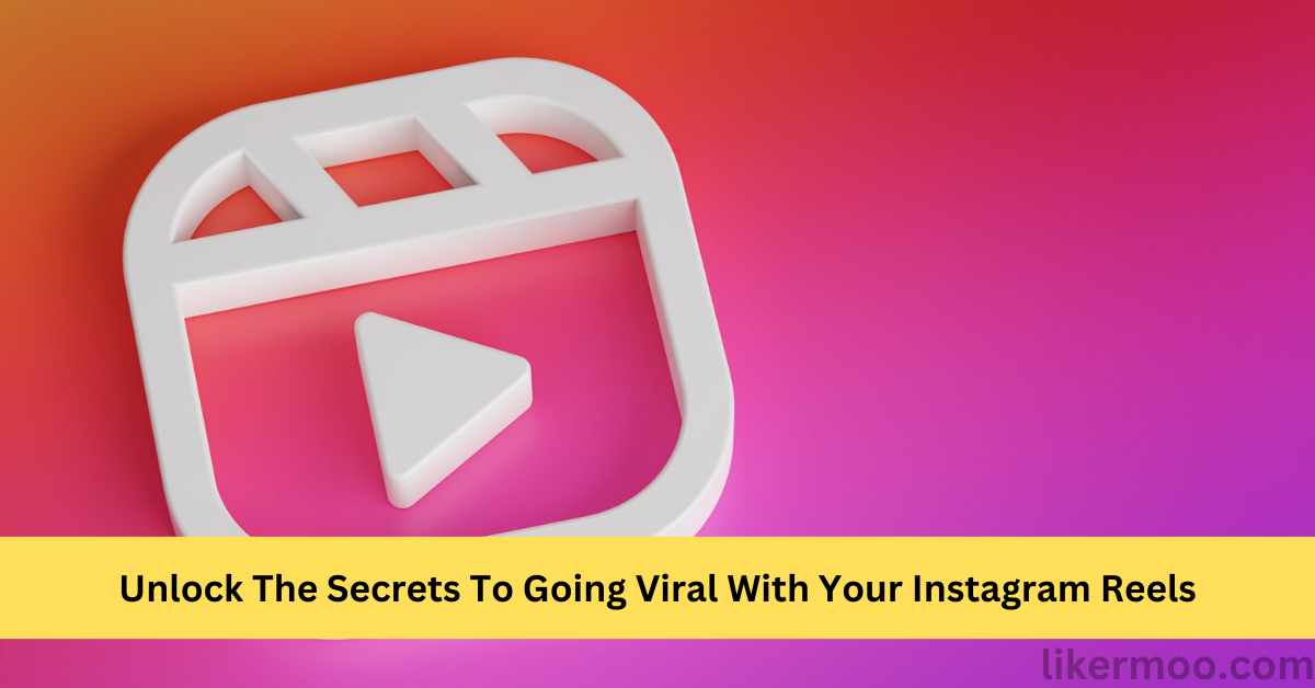 The Secrets To Going Viral With Your Instagram Reels
