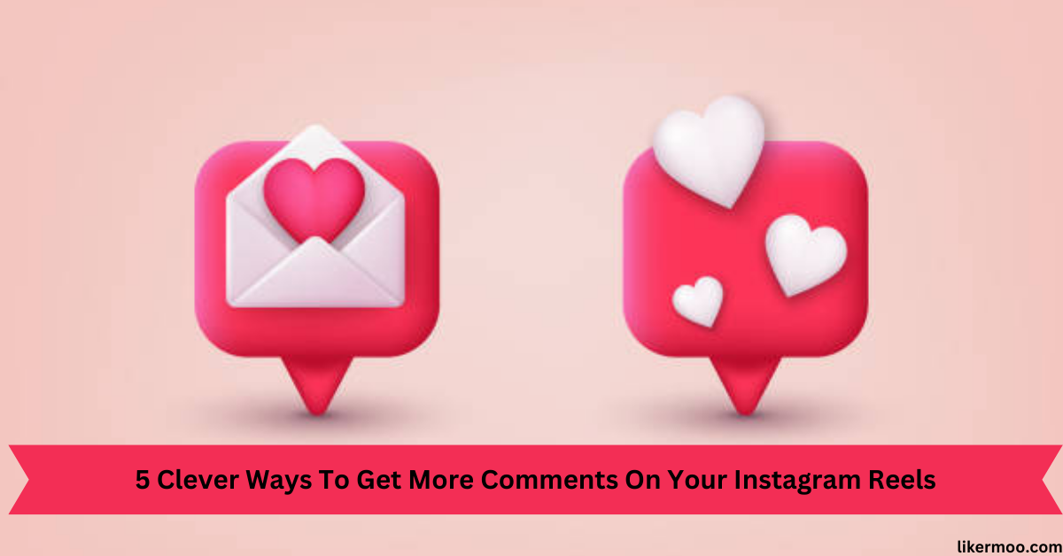 Ways To Get More Comments On Your Instagram Reels