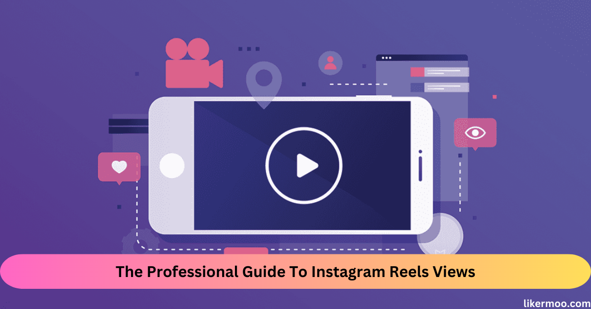 The Professional Guide To Instagram Reels Views
