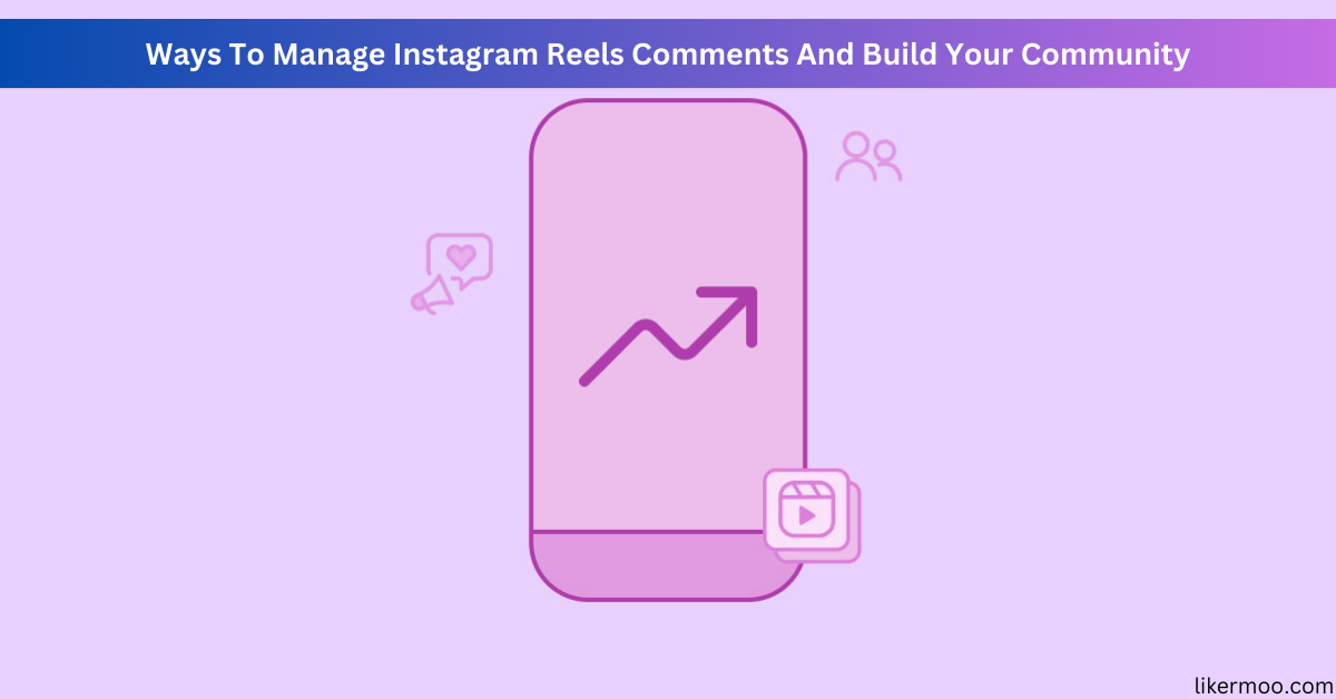 Ways To Manage Instagram Reels Comments And Build Your Community